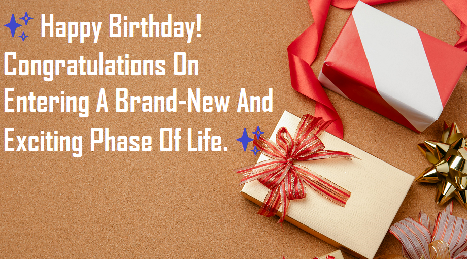 Bday Congratulations on entering a brand-new and exciting phase of life